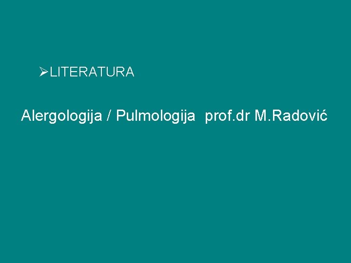 ØLITERATURA Alergologija / Pulmologija prof. dr M. Radović 