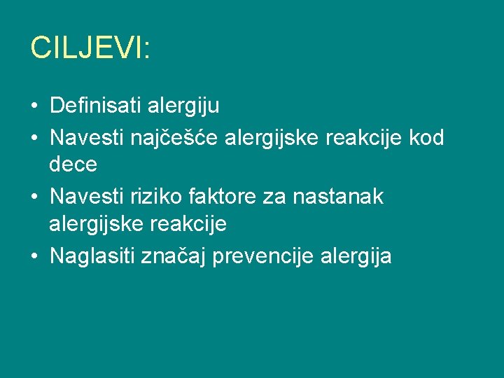 CILJEVI: • Definisati alergiju • Navesti najčešće alergijske reakcije kod dece • Navesti riziko