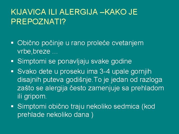 KIJAVICA ILI ALERGIJA –KAKO JE PREPOZNATI? § Obično počinje u rano proleće cvetanjem vrbe,