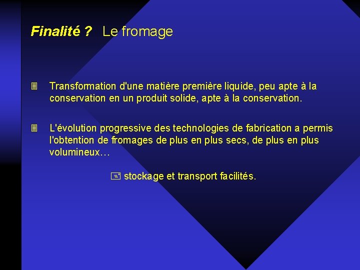 Finalité ? Le fromage 3 Transformation d'une matière première liquide, peu apte à la