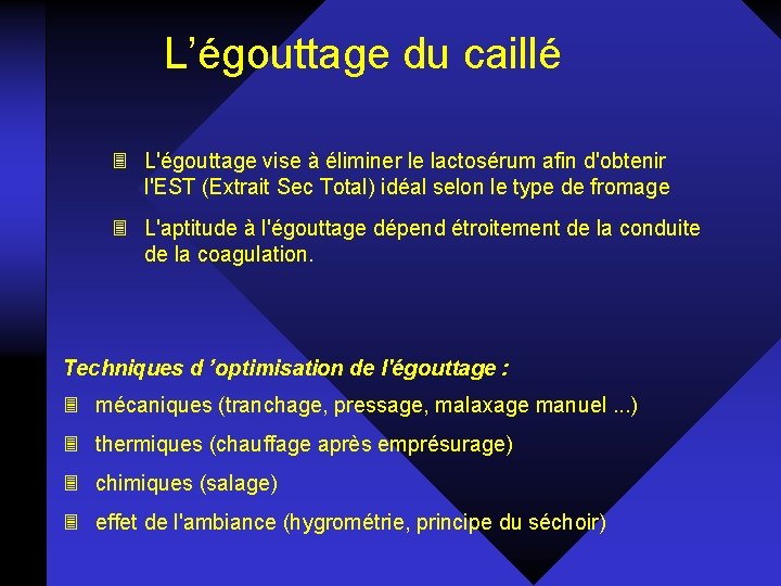 L’égouttage du caillé 3 L'égouttage vise à éliminer le lactosérum afin d'obtenir l'EST (Extrait