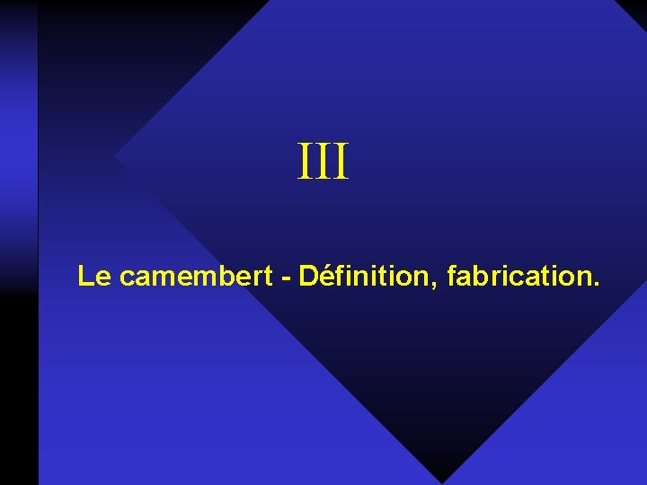 III Le camembert - Définition, fabrication. 