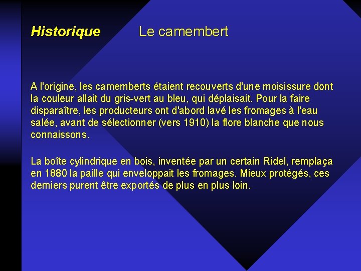 Historique Le camembert A l'origine, les camemberts étaient recouverts d'une moisissure dont la couleur