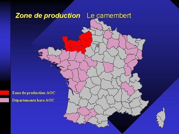 Zone de production Le camembert Zone de production AOC Départements hors AOC 