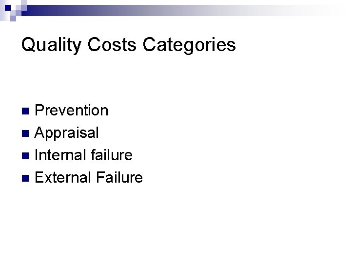 Quality Costs Categories Prevention n Appraisal n Internal failure n External Failure n 
