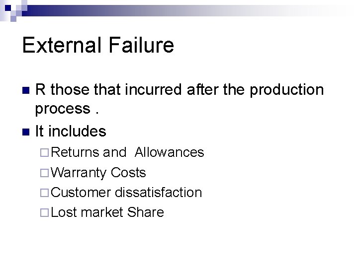 External Failure R those that incurred after the production process. n It includes n