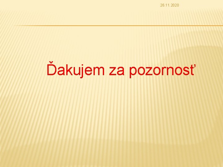 26. 11. 2020 Ďakujem za pozornosť 