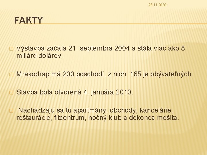 26. 11. 2020 FAKTY � Výstavba začala 21. septembra 2004 a stála viac ako