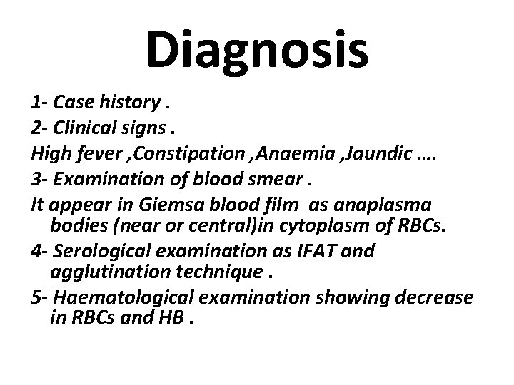 Diagnosis 1 - Case history. 2 - Clinical signs. High fever , Constipation ,