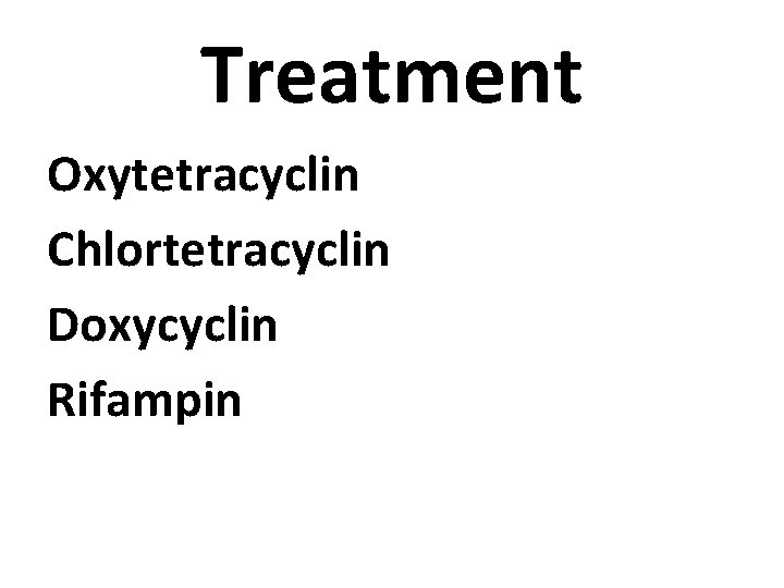 Treatment Oxytetracyclin Chlortetracyclin Doxycyclin Rifampin 