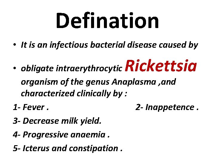 Defination • It is an infectious bacterial disease caused by Rickettsia • obligate intraerythrocytic