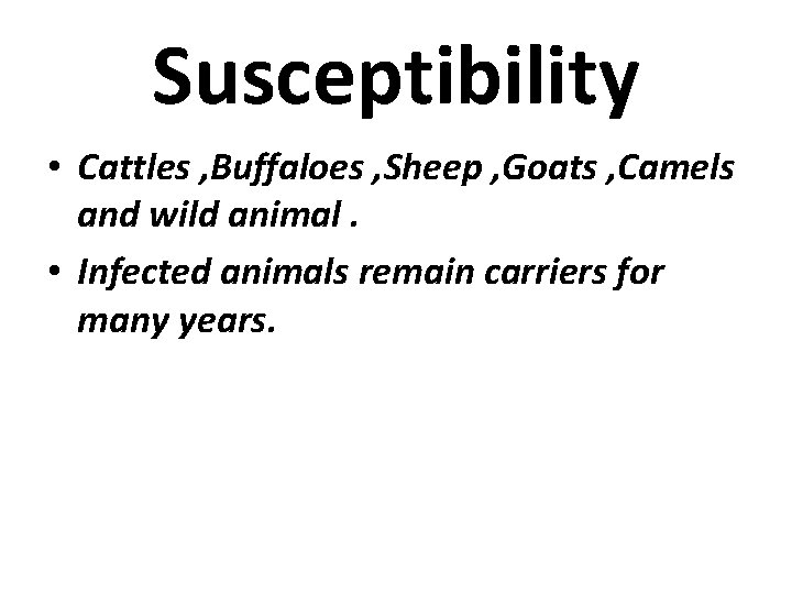 Susceptibility • Cattles , Buffaloes , Sheep , Goats , Camels and wild animal.