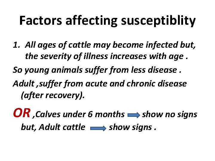 Factors affecting susceptiblity 1. All ages of cattle may become infected but, the severity