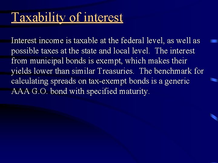 Taxability of interest Interest income is taxable at the federal level, as well as