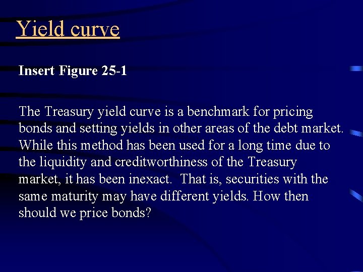 Yield curve Insert Figure 25 -1 The Treasury yield curve is a benchmark for