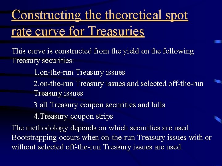 Constructing theoretical spot rate curve for Treasuries This curve is constructed from the yield