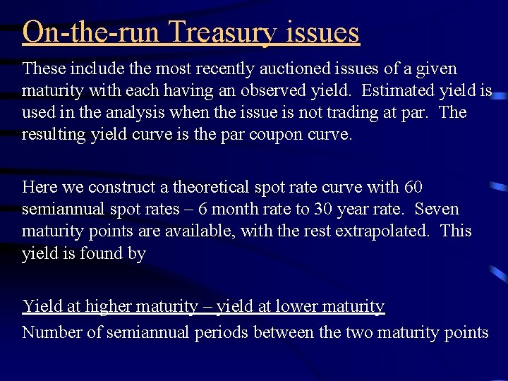 On-the-run Treasury issues These include the most recently auctioned issues of a given maturity