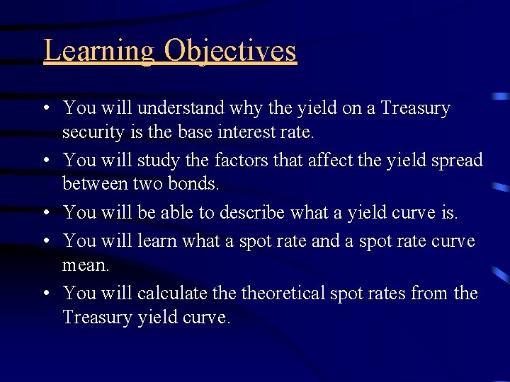 Learning Objectives • You will understand why the yield on a Treasury security is