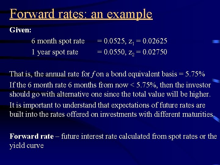 Forward rates: an example Given: 6 month spot rate 1 year spot rate =