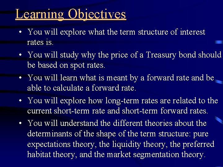 Learning Objectives • You will explore what the term structure of interest rates is.