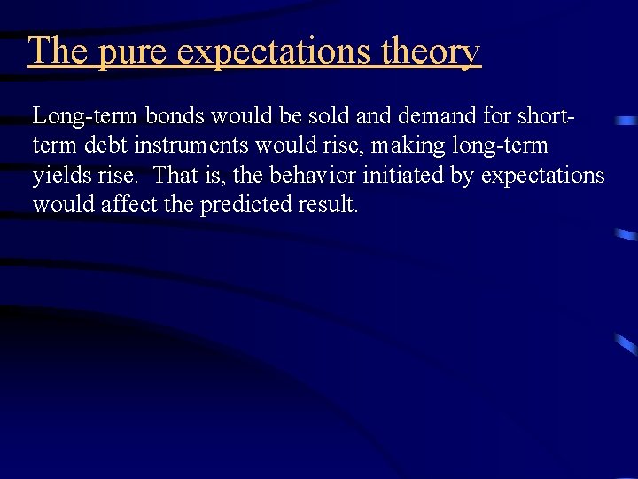 The pure expectations theory Long-term bonds would be sold and demand for shortterm debt