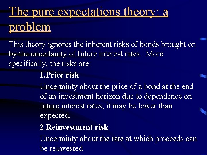 The pure expectations theory: a problem This theory ignores the inherent risks of bonds
