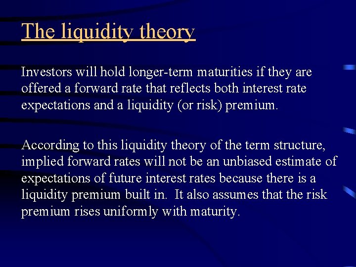 The liquidity theory Investors will hold longer-term maturities if they are offered a forward