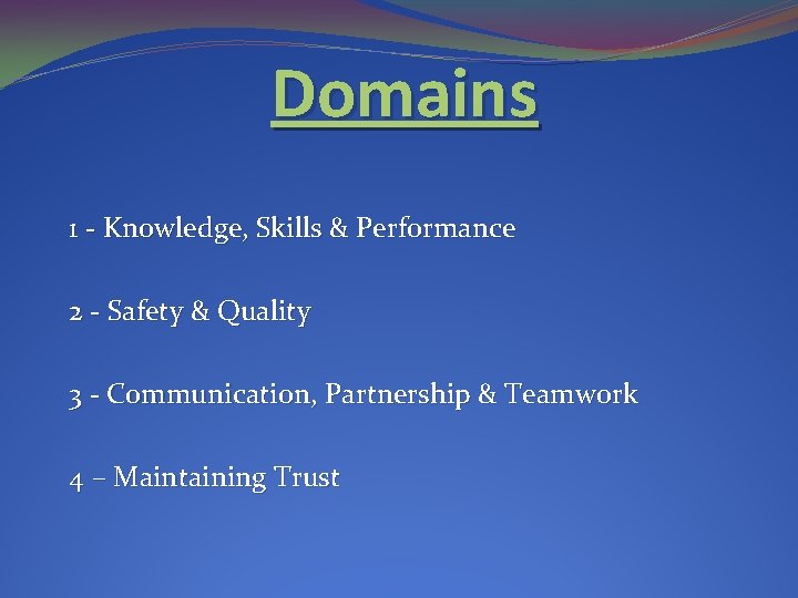 Domains 1 - Knowledge, Skills & Performance 2 - Safety & Quality 3 -