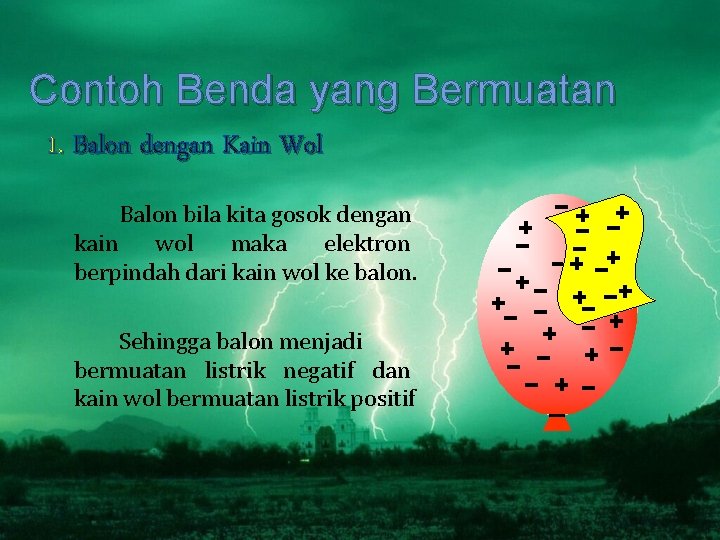 Contoh Benda yang Bermuatan 1. Balon dengan Kain Wol Balon bila kita gosok dengan