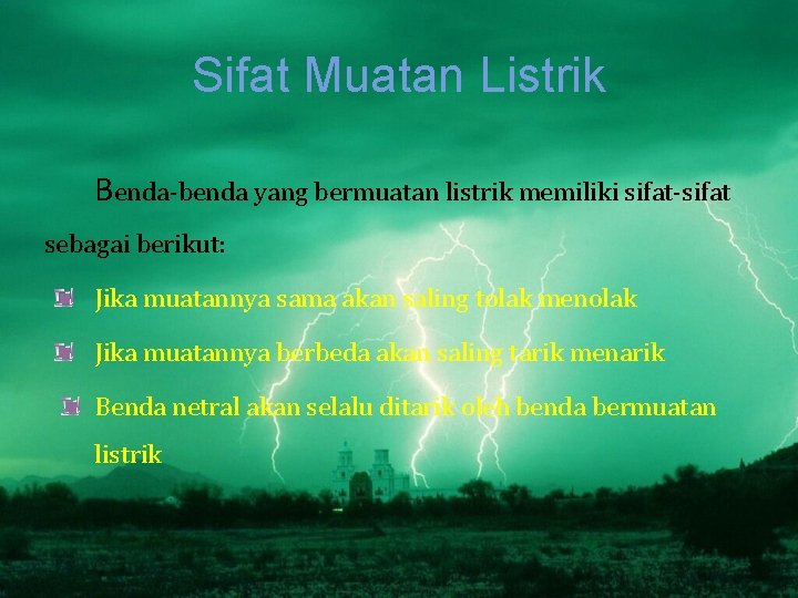 Sifat Muatan Listrik Benda-benda yang bermuatan listrik memiliki sifat-sifat sebagai berikut: Jika muatannya sama