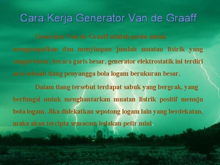 Cara Kerja Generator Van de Graaff adalah mesin untuk mengumpulkan dan menyimpan jumlah muatan