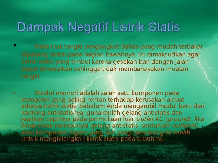 Dampak Negatif Listrik Statis • Pada truk tangki pengangkut bahan yang mudah terbakar, dipasang