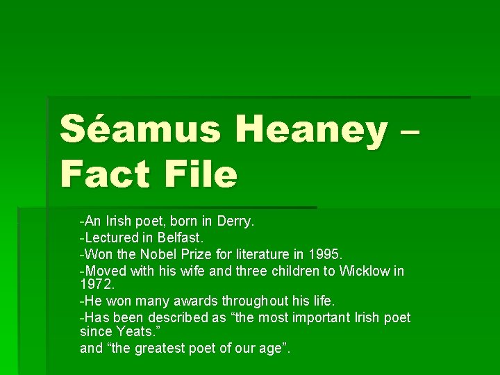 Séamus Heaney – Fact File -An Irish poet, born in Derry. -Lectured in Belfast.