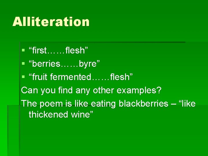 Alliteration § “first……flesh” § “berries……byre” § “fruit fermented……flesh” Can you find any other examples?