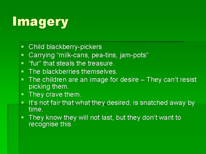 Imagery § § § § Child blackberry-pickers Carrying “milk-cans, pea-tins, jam-pots” “fur” that steals