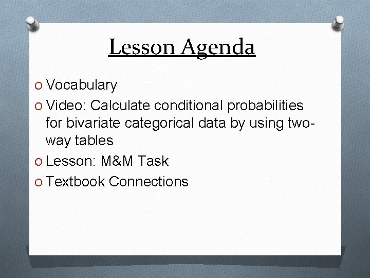 Lesson Agenda O Vocabulary O Video: Calculate conditional probabilities for bivariate categorical data by