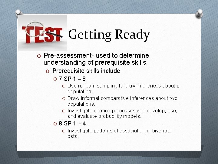 Getting Ready O Pre-assessment- used to determine understanding of prerequisite skills O Prerequisite skills