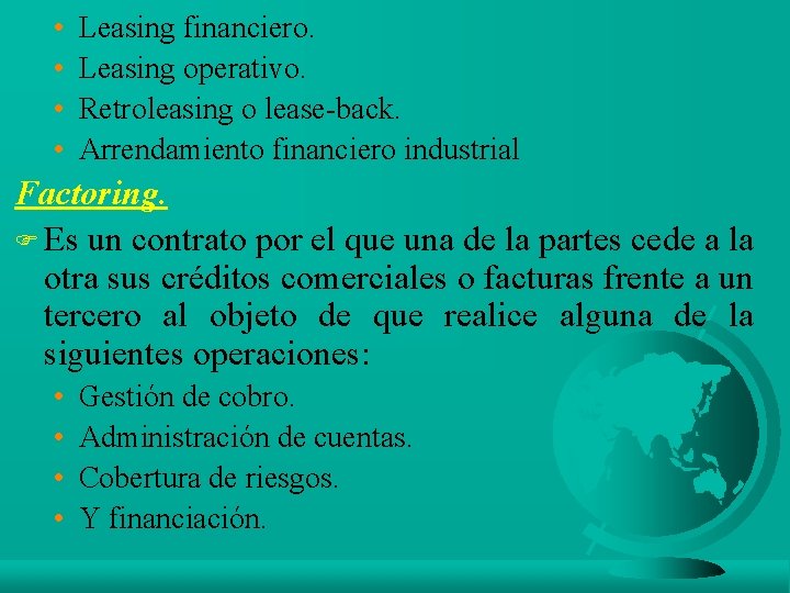  • • Leasing financiero. Leasing operativo. Retroleasing o lease-back. Arrendamiento financiero industrial Factoring.