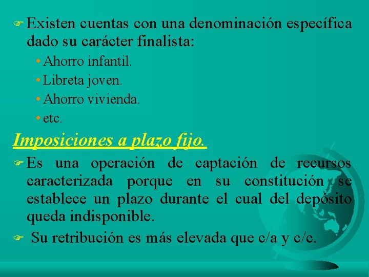 F Existen cuentas con una denominación específica dado su carácter finalista: • Ahorro infantil.