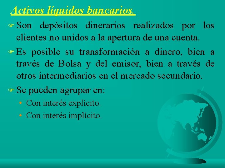 Activos líquidos bancarios. F Son depósitos dinerarios realizados por los clientes no unidos a