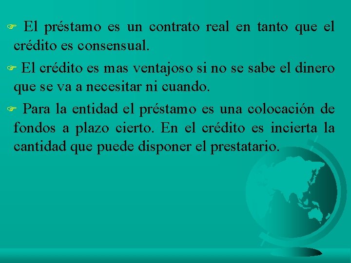 El préstamo es un contrato real en tanto que el crédito es consensual. F