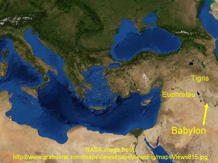 Tigris Euphrates Babylon NASA image from: http: //www. grabovrat. com/maps. Views. Fig/maps. Views 815.