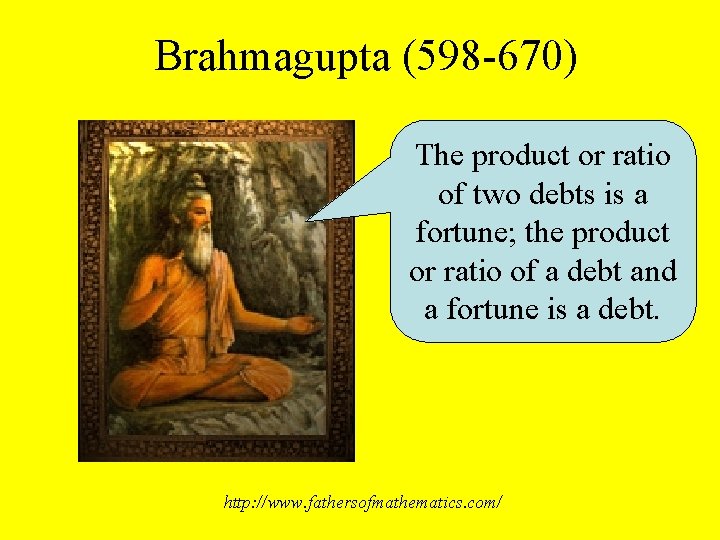 Brahmagupta (598 -670) The product or ratio of two debts is a fortune; the