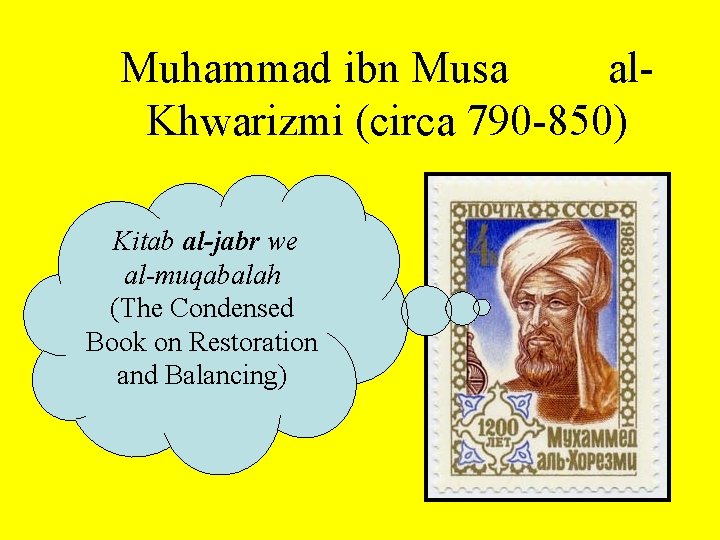 Muhammad ibn Musa al. Khwarizmi (circa 790 -850) Kitab al-jabr we al-muqabalah (The Condensed