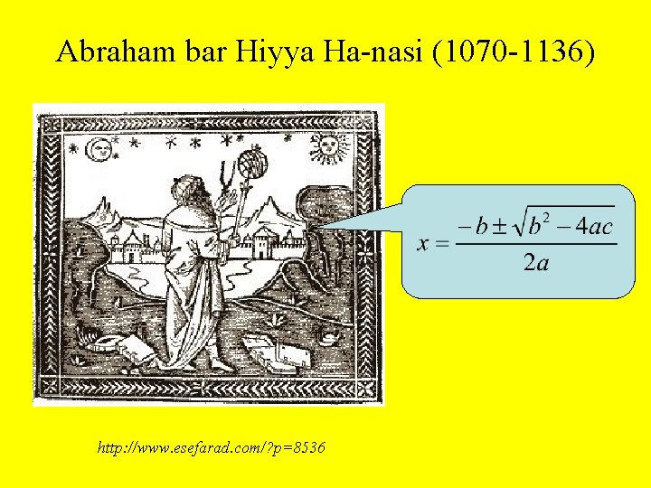 Abraham bar Hiyya Ha-nasi (1070 -1136) http: //www. esefarad. com/? p=8536 