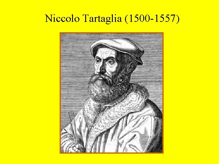 Niccolo Tartaglia (1500 -1557) 