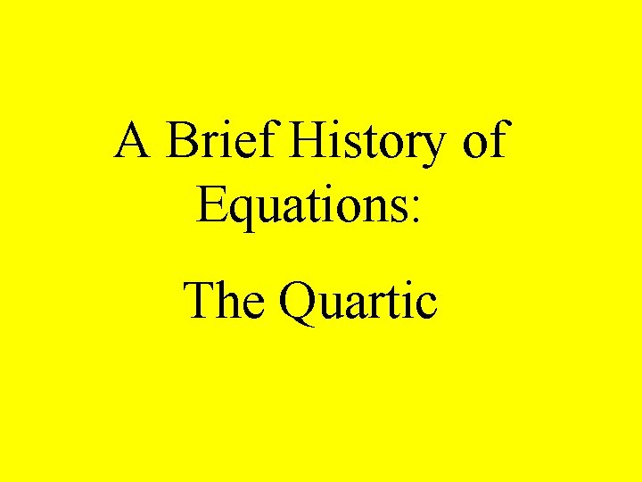 A Brief History of Equations: The Quartic 