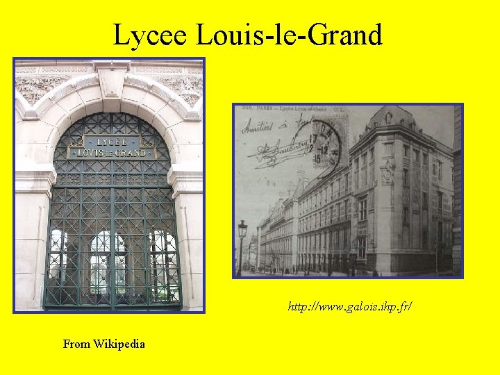 Lycee Louis-le-Grand http: //www. galois. ihp. fr/ From Wikipedia 