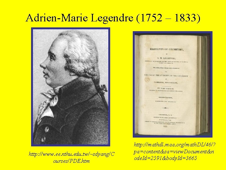 Adrien-Marie Legendre (1752 – 1833) http: //www. ee. nthu. edu. tw/~sdyang/C ourses/PDE. htm http: