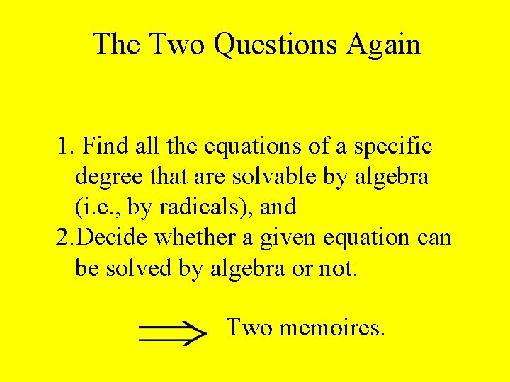 The Two Questions Again 1. Find all the equations of a specific degree that